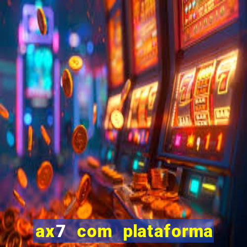 ax7 com plataforma de jogos